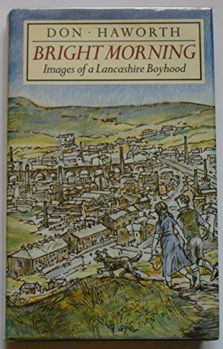 Imagen de archivo de Bright Morning: Images of a Lancashire Boyhood a la venta por Cracabond Books
