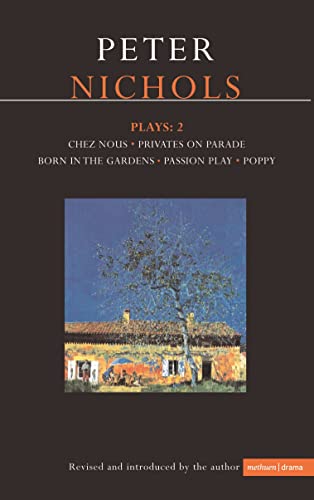 Stock image for Nichols Plays: 2: Chez Nous; Privates on Parade; Born in the Gardens; Passion Play; Poppy: Plays Two: v. 2 (Contemporary Dramatists) for sale by WorldofBooks