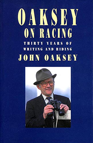 Imagen de archivo de Oaksey on Racing: Thirty Years of Writing and Riding a la venta por WorldofBooks