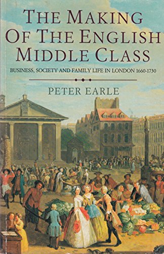 Beispielbild fr The Making of the English Middle Class: Business, Society and Family Life in London, 1660-1730 zum Verkauf von WorldofBooks