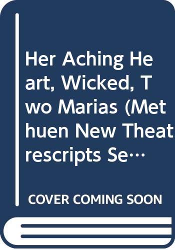 Her Aching Heart / Two Marias / Wicked (Methuen New Theatrescripts Series) (9780413660602) by Lavery, Bryony