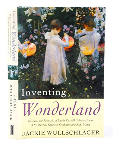 Beispielbild fr Inventing Wonderland: The Lives and Fantasies of Lewis Carroll, Edward Lear, J.M.Barrie, Kenneth Grahame and A.A.Milne zum Verkauf von WorldofBooks