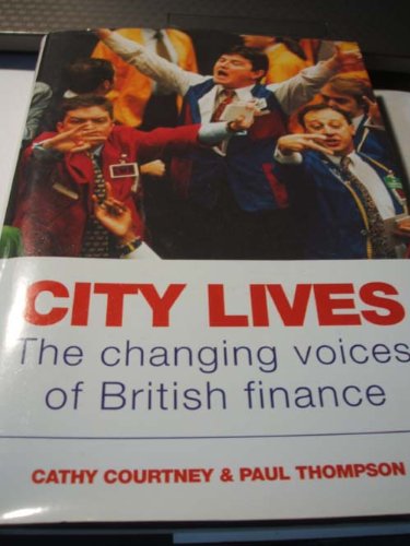 City Lives: The Changing Voice of British Finance (9780413678904) by Cathy & Paul Thompson. Courtney; Paul Thompson