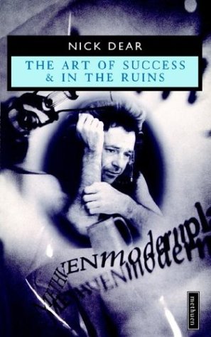 ART OF SUCCESS IN RUINS:NE (Methuen Modern Plays) (9780413682307) by Dear, Nick