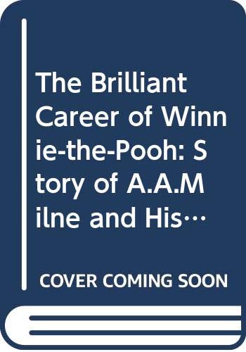 Beispielbild fr The Brilliant Career of Winnie-the-Pooh: Story of A.A.Milne and His Writing for Children zum Verkauf von WorldofBooks