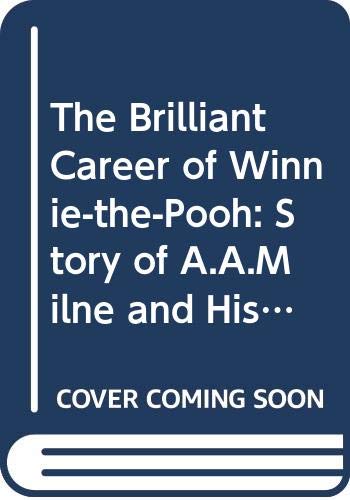 Stock image for The Brilliant Career of Winnie-the-Pooh: Story of A.A.Milne and His Writing for Children for sale by Reuseabook