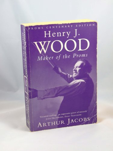 Stock image for Henry J.Wood; Maker of the Proms (The BBC Proms) for sale by Reuseabook