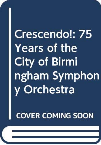 Stock image for Crescendo!: 75 Years of the City of Birmingham Symphony Orchestra for sale by AwesomeBooks