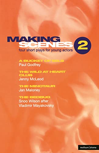 9780413698506: Making Scenes 2: Short Plays for Young Actors: A Bucket of Eels; The Wild At Heart Club; The Minotaur; The Bedbug (Play Anthologies)