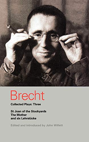 Stock image for Brecht Collected Plays: 3 : Lindbergh's Flight; the Baden-Baden Lesson on Consent; He Said Yes/He Said No; the Decision; the Mother; the Exception and the Rule; the Horatians and the Curiatians; St Joan of the Stockyards for sale by Better World Books