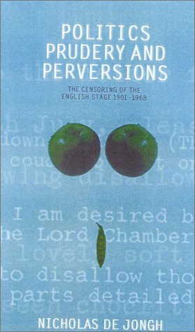 9780413706201: Politics, Prudery and Perversions: The Censoring of the English Stage, 1901-1968