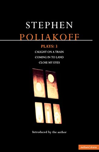 Stock image for Poliakoff Plays: 3: Caught on a Train; Coming in to Land; Close My Eyes (Contemporary Dramatists) (Vol 3) for sale by GOMEDIA