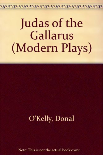 Judas of the Gallarus (Abbey Theatre Playscript Series) (9780413743909) by O'Kelly, Donal