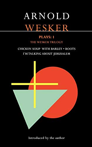 Beispielbild fr Plays: One: The Wesker Trilogy: Chicken Soup with Barley/Roots/I'm Talking about Jerusalem: v. 1 (Contemporary Dramatists) zum Verkauf von WorldofBooks