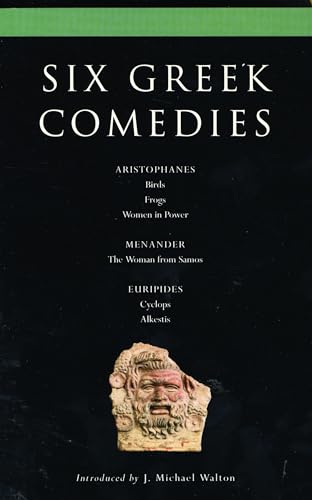 Six Classical Greek Comedies: Birds; Frogs; Women in Power; the Woman from Samos; Cyclops and Alkestis (Classical Dramatists) (9780413771308) by Walton, J. Michael