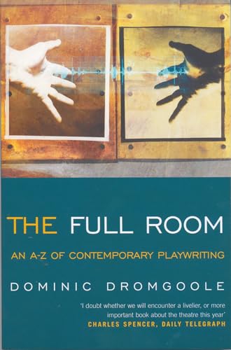 Stock image for The Full Room. An A-Z of Contemporary Playwriting for sale by The London Bookworm