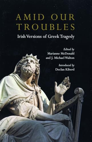 Amid Our Troubles: Irish Versions of Greek Tragedy (Plays and Playwrights) (9780413771421) by McDonald, Marianne; Walton, J. Michael