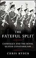 Imagen de archivo de The Fateful Split: Catholics and The Royal Ulster Constabulary a la venta por WorldofBooks