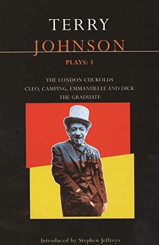 Imagen de archivo de TERRY JOHNSON PLAYS 3:"THE LONDON CUCKOLDS", "CLEO, CAMPING, EMANUELLE, AND DICK""THE GRADUATE", a la venta por Burwood Books