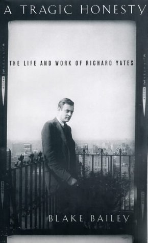 Beispielbild fr A Tragic Honesty: The Life and Work of Richard Yates zum Verkauf von WorldofBooks