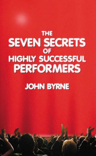 The Seven Secrets of Highly Successful Performers (9780413774774) by John Byrne