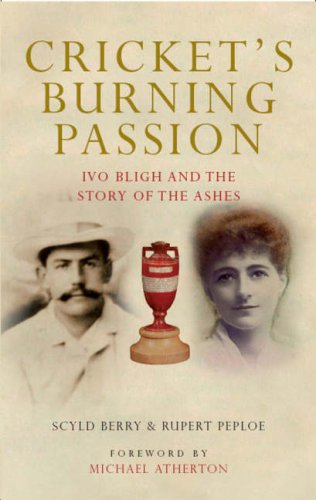 9780413776273: Cricket's Burning Passion: Ivo Bligh and the Story of The Ashes
