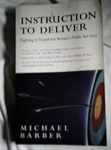 Stock image for Instruction to Deliver: Fighting to Transform Britain's Public Services for sale by ThriftBooks-Dallas