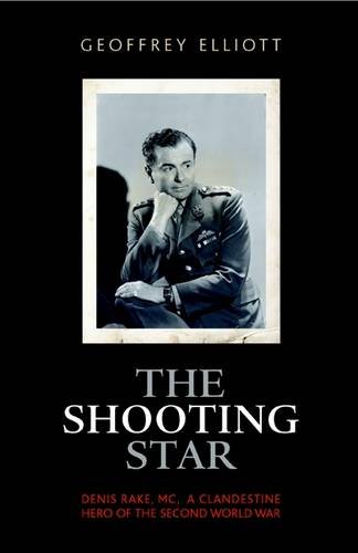 The Shooting Star: Denis Rake, MC, A Clandestine Hero of the Second World War