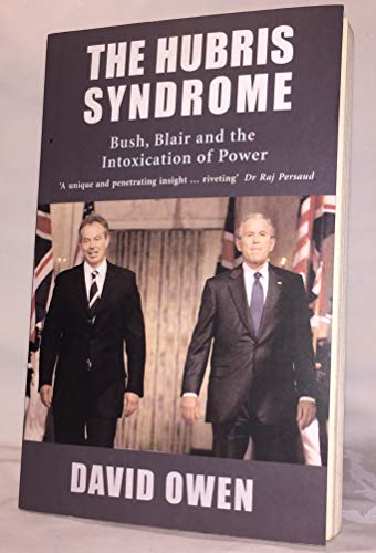 Imagen de archivo de The Hubris Syndrome : Bush, Blair and the Intoxication of Power a la venta por Better World Books Ltd