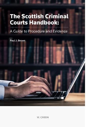 Scottish Criminal Courts Handbook: A Guide to Procedure and Evidence (9780414018167) by Brown, Paul