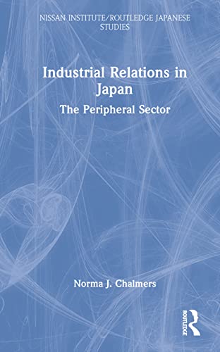 Stock image for Industrial Relations in Japan: The Peripheral Sector (Nissan Institute/Routledge Japanese Studies) for sale by WorldofBooks