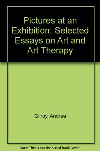 Beispielbild fr Pictures at an Exhibition: Selected Essays on Art and Art Therapy zum Verkauf von AwesomeBooks