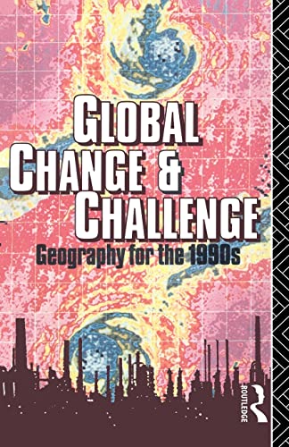 9780415001434: Global Change and Challenge: Geography for the 1990s (Routledge Physical Environment)