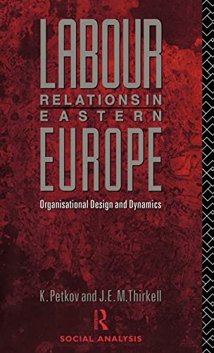 Beispielbild fr Labour Relations in Eastern Europe : Organisational Design and Dynamics zum Verkauf von Better World Books