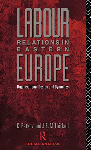 Labour Relations in Eastern Europe : Organisational Design and Dynamics