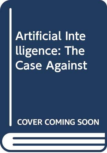 Stock image for Artificial Intelligence: The Case Against for sale by Powell's Bookstores Chicago, ABAA