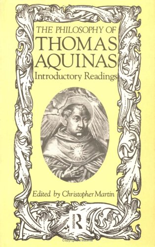 The Philosophy of Thomas Aquinas: Introductory Readings (9780415002967) by Martin, C.