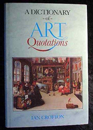 Imagen de archivo de A Dictionary of Art Quotations a la venta por AwesomeBooks