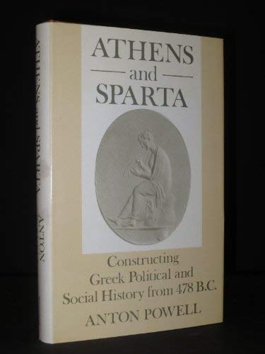 Imagen de archivo de Athens and Sparta: Constructing Greek Political and Social History from 478 B.C (Croom Helm Classical Studies) a la venta por BASEMENT BOOKS