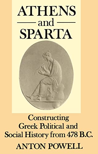 Imagen de archivo de Athens and Sparta: Constructing Greek Political and Social History from 478 B.C. (Croom Helm Classical Studies) a la venta por WorldofBooks