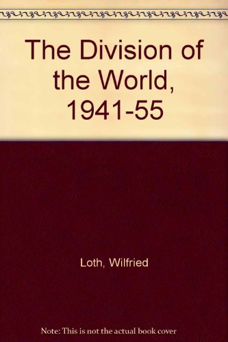 The division of the world, 1941-1955 (9780415003650) by Wilfried Loth