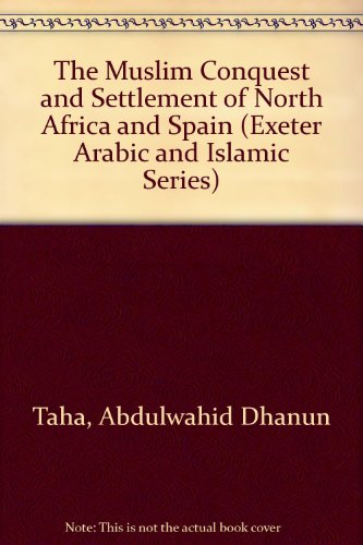 Beispielbild fr Exeter Arabic and Islamic Series: The Muslim Conquest and Settlement of North Africa and Spain (Volume 3) zum Verkauf von Anybook.com