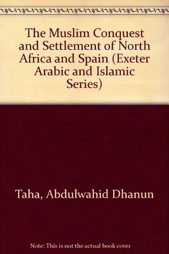 9780415004749: The Muslim Conquest and Settlement of North Africa and Spain (Exeter Arabic and Islamic Series)