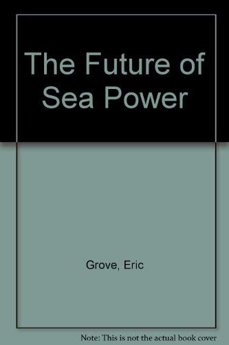 The Future of Sea Power (9780415004824) by Eric Grove