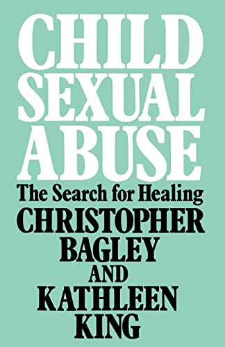 Child Sexual Abuse: The Search for Healing (9780415006064) by Bagley, Christopher; King, Kathleen