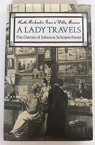 Stock image for A Lady Travels: Journeys in England and Scotland From The Diaries of Johanna Schopenhauer for sale by FCD Books & More