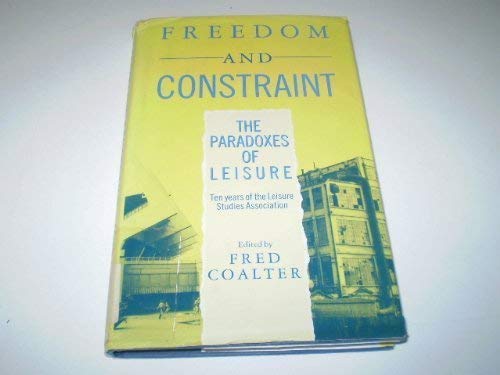Freedom and Constraint: The Paradoxes of Leisure: Ten Years of the Leisure Studies Association