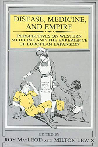 Disease, Medicine, and Empire: Perspectives on Western Medicine and the Experience of European Expansion - Lewis, Milton und Roy MacLeod