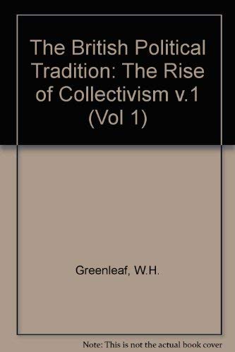 Stock image for The British Political Tradition: The Rise of Collectivism v.1: The Rise of Collectivism Vol 1 for sale by Bahamut Media