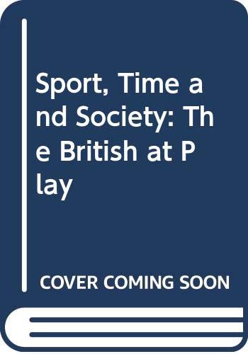 Stock image for Sport, Time and Society: British at Play for sale by WorldofBooks